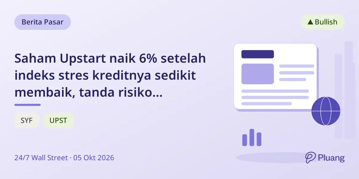 Saham Upstart naik 6% setelah indeks stres kreditnya sedikit membaik, tanda risiko pinjaman mulai mereda.