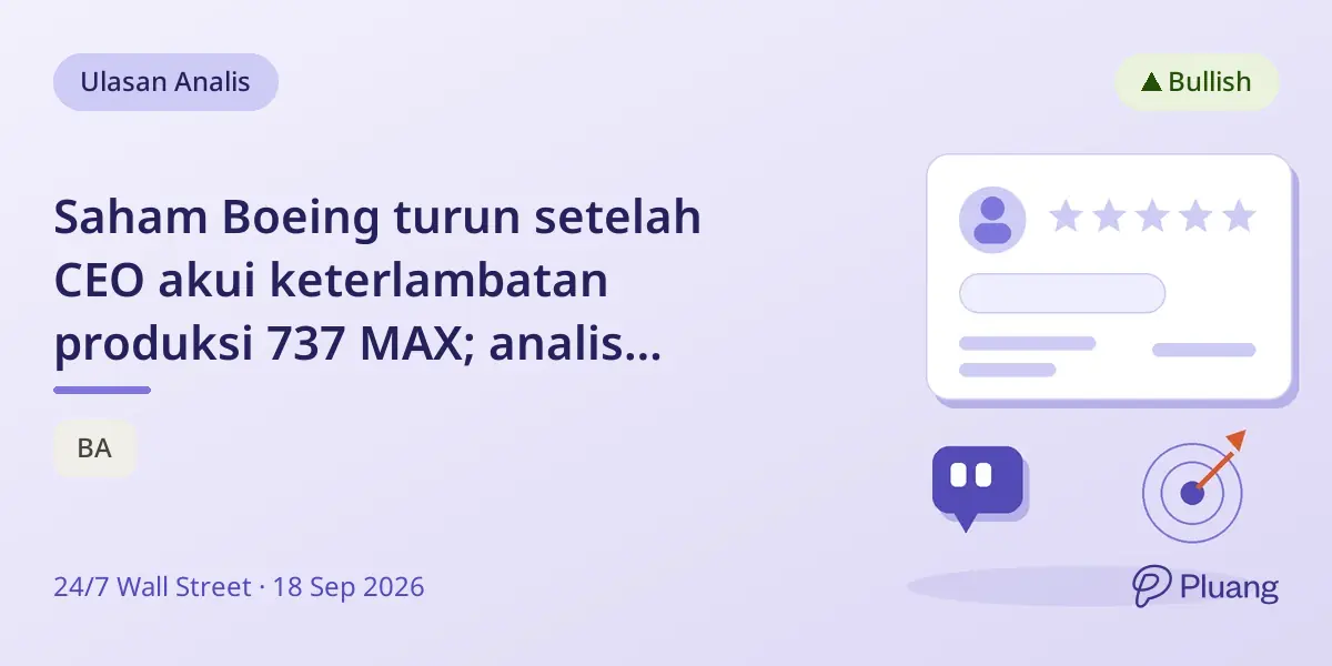 Saham Boeing turun setelah CEO akui keterlambatan produksi 737 MAX; analis prediksi kenaikan 55% setahun.