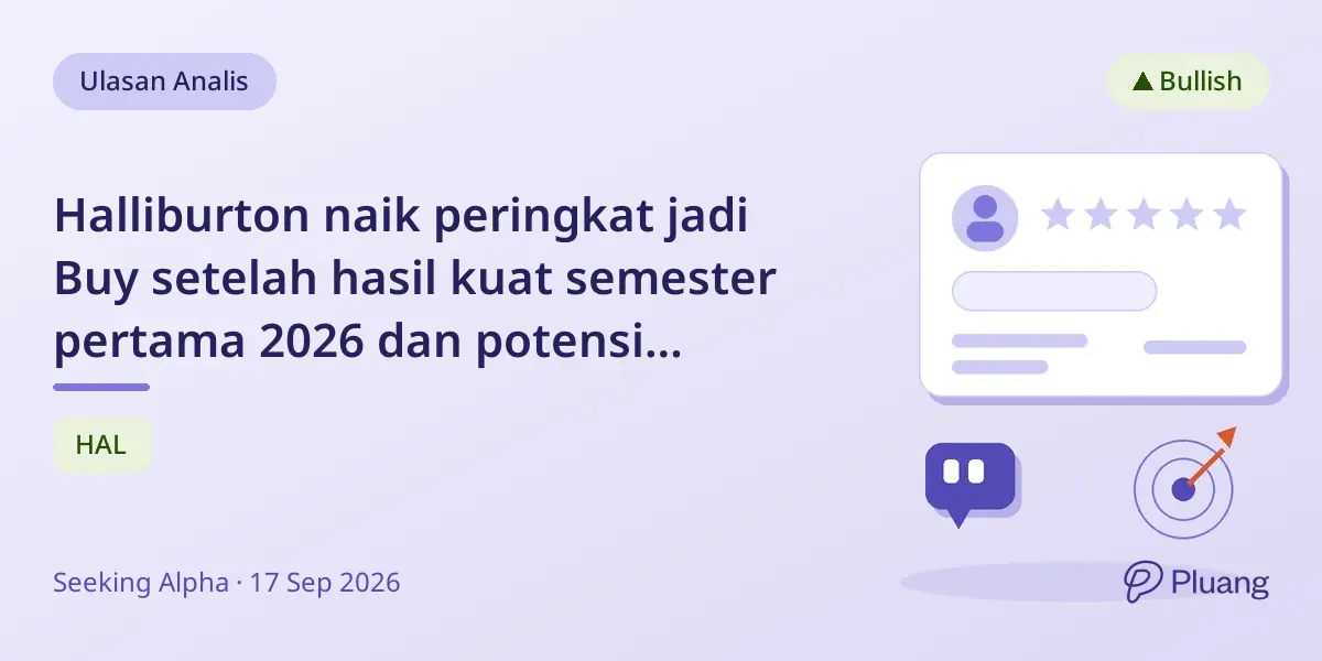 Halliburton naik peringkat jadi Buy setelah hasil kuat semester pertama 2026 dan potensi kenaikan harga minyak jangka panjang.