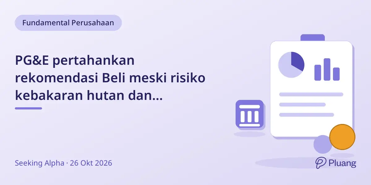 PG&E pertahankan rekomendasi Beli meski risiko kebakaran hutan dan tantangan regulasi, dengan pertumbuhan hingga 2030.