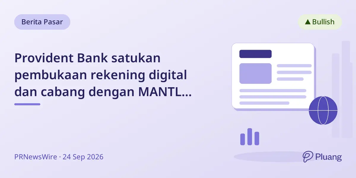 Provident Bank satukan pembukaan rekening digital dan cabang dengan MANTL untuk tingkatkan pertumbuhan dan pengalaman nasabah.