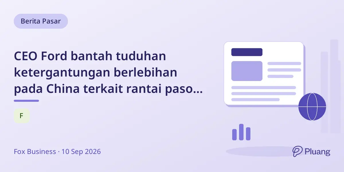 CEO Ford bantah tuduhan ketergantungan berlebihan pada China terkait rantai pasok AS