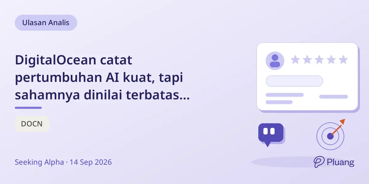 DigitalOcean catat pertumbuhan AI kuat, tapi sahamnya dinilai terbatas kenaikan jangka pendek, status Hold.