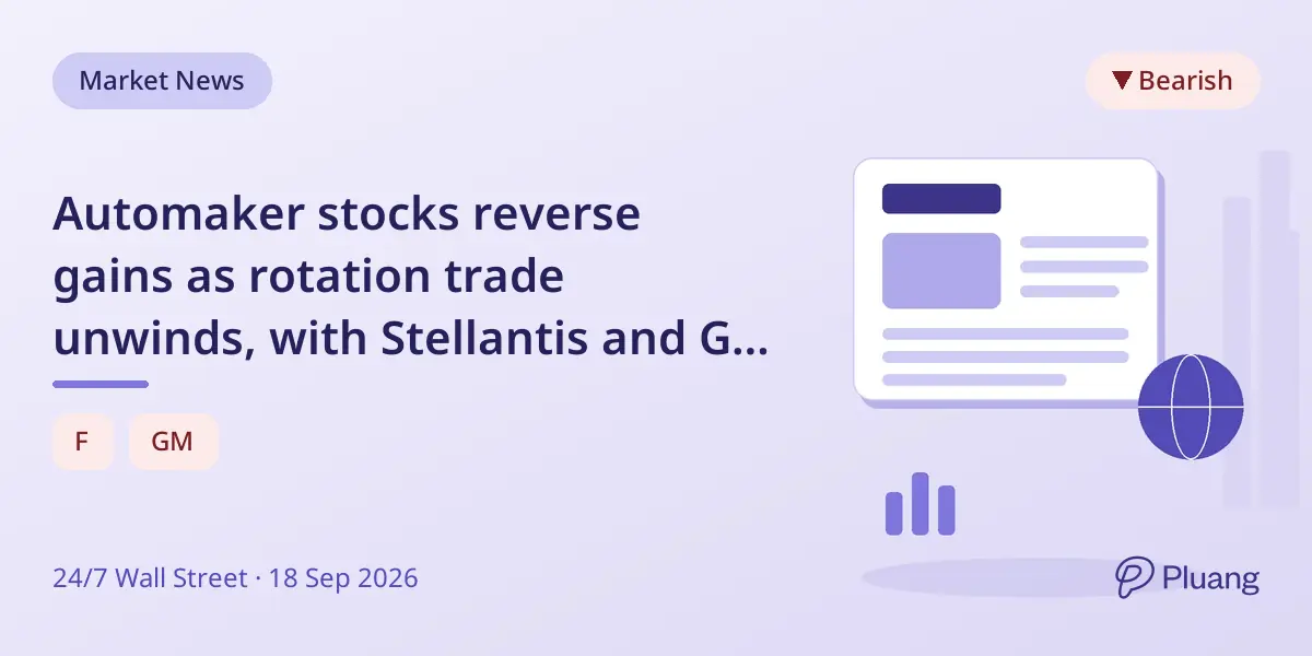 Automaker stocks reverse gains as rotation trade unwinds, with Stellantis and GM down 4%.