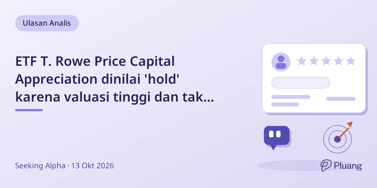 ETF T. Rowe Price Capital Appreciation dinilai 'hold' karena valuasi tinggi dan tak unggul dari SPY.
