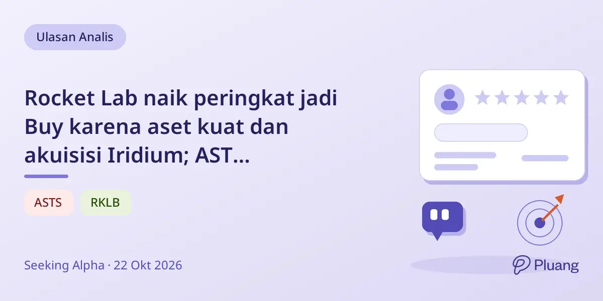 Rocket Lab naik peringkat jadi Buy karena aset kuat dan akuisisi Iridium; AST SpaceMobile tetap Sell karena risiko dan penundaan
