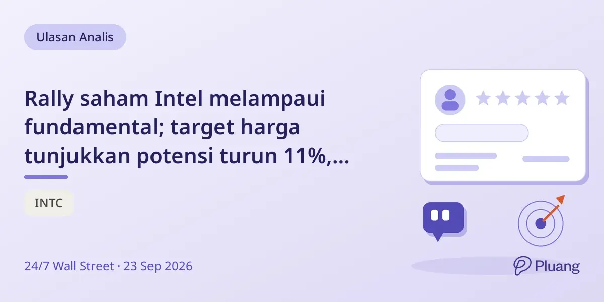 Rally saham Intel melampaui fundamental; target harga tunjukkan potensi turun 11%, rekomendasi tahan.