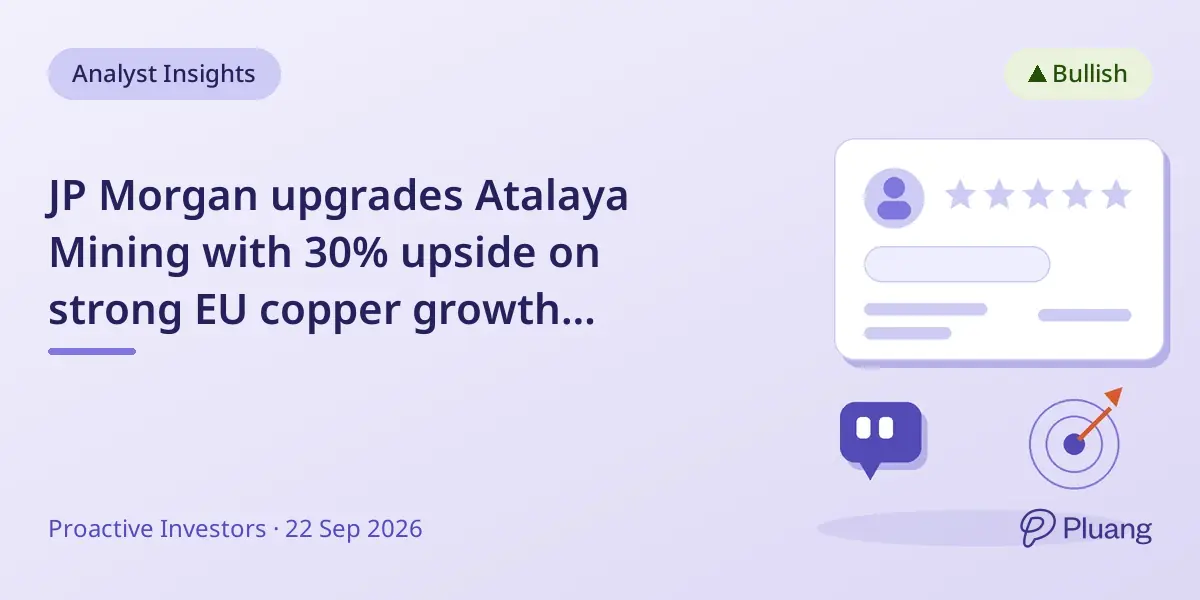 JP Morgan upgrades Atalaya Mining with 30% upside on strong EU copper growth prospects.