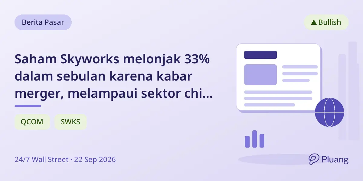 Saham Skyworks melonjak 33% dalam sebulan karena kabar merger, melampaui sektor chip dan pesaing.