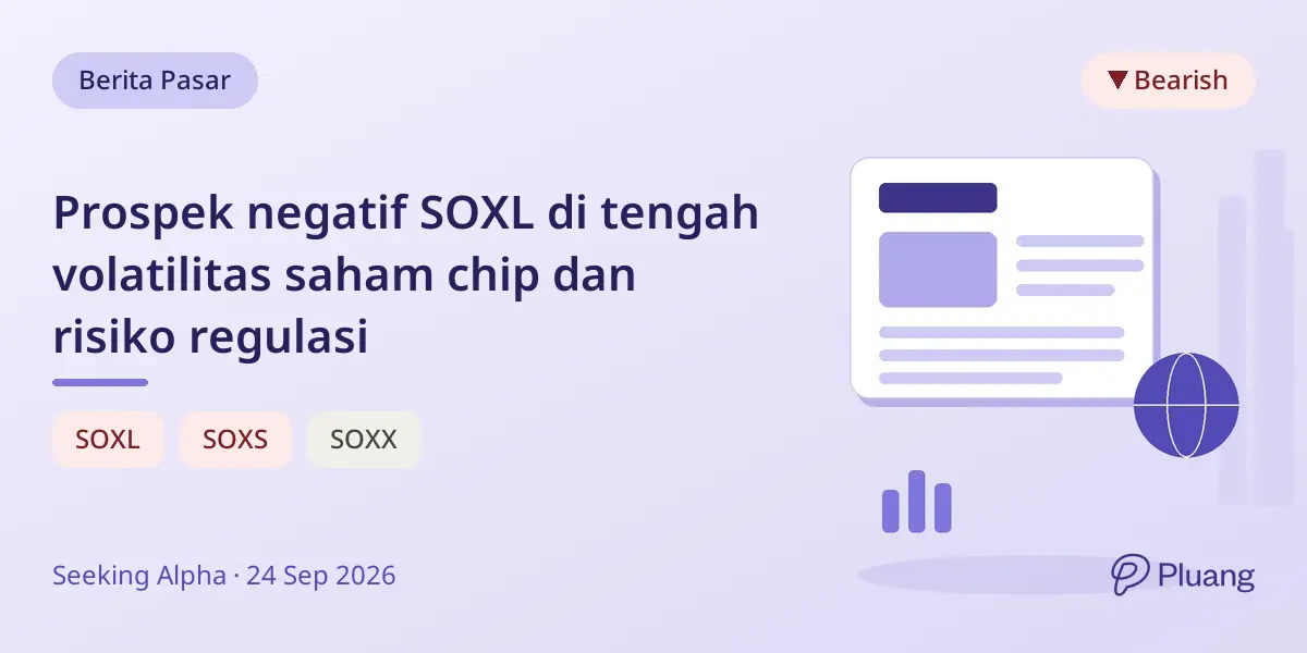 Prospek negatif SOXL di tengah volatilitas saham chip dan risiko regulasi