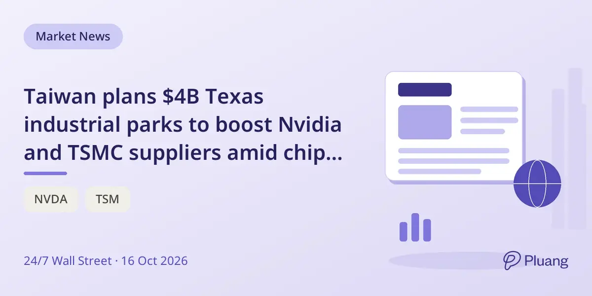 Taiwan plans $4B Texas industrial parks to boost Nvidia and TSMC suppliers amid chip supply crunch