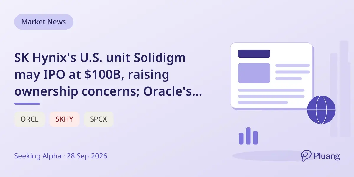SK Hynix's U.S. unit Solidigm may IPO at $100B, raising ownership concerns; Oracle's Ellison increases share pledges; SpaceX plans Starship launch.