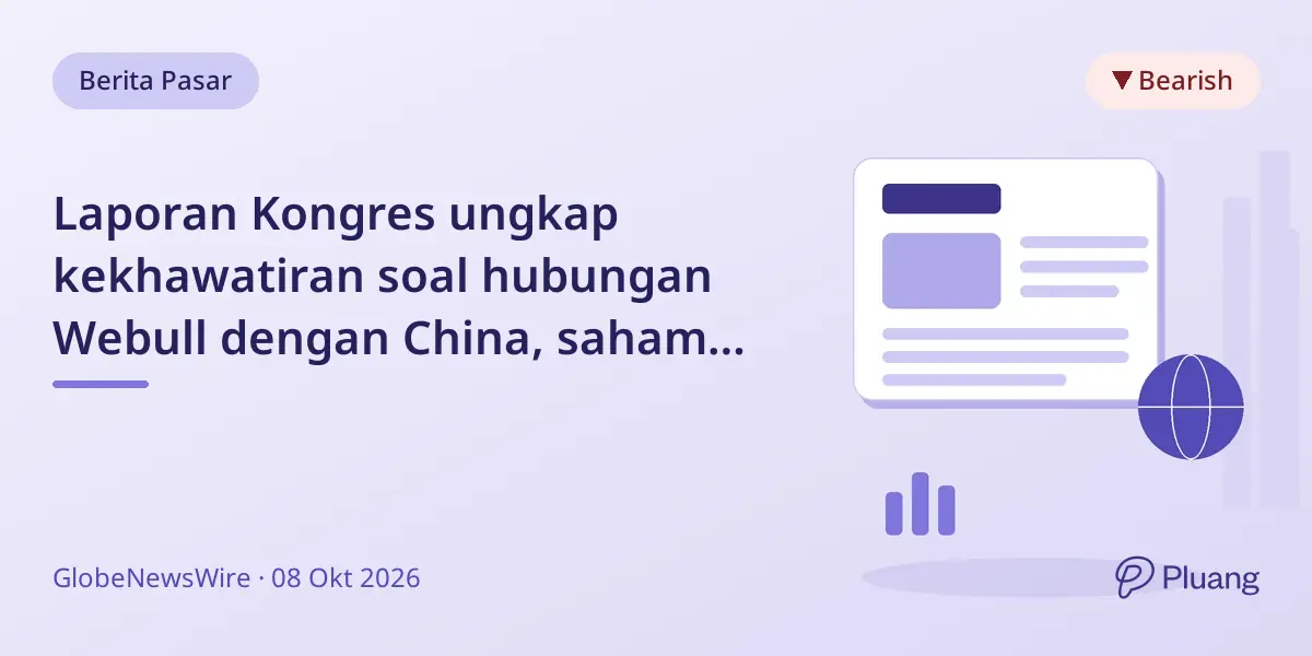 Laporan Kongres ungkap kekhawatiran soal hubungan Webull dengan China, saham turun 19%.