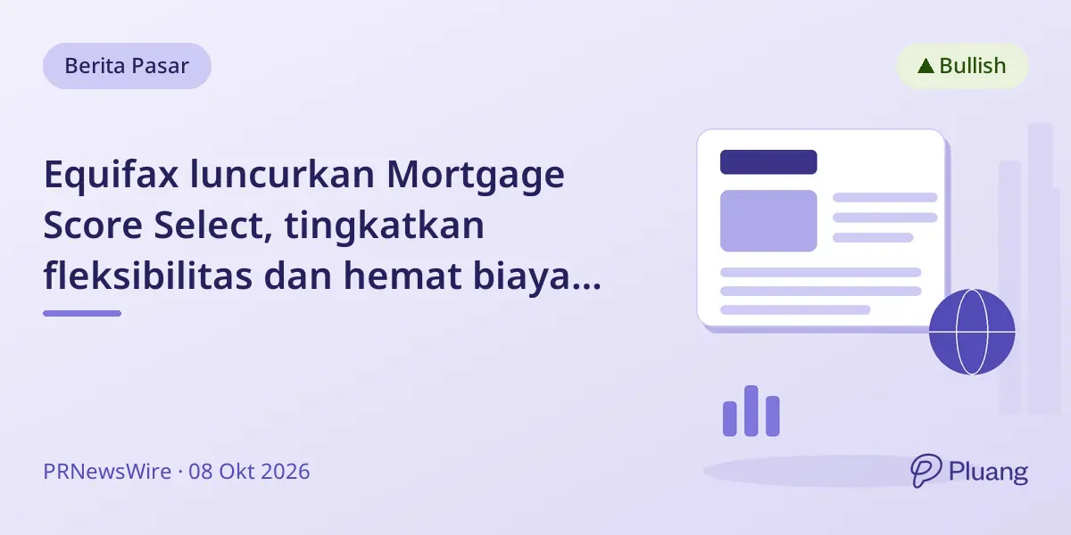 Equifax luncurkan Mortgage Score Select, tingkatkan fleksibilitas dan hemat biaya jelang pembaruan skor kredit FHA 2027.