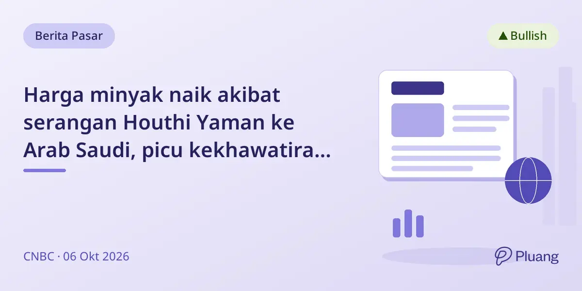 Harga minyak naik akibat serangan Houthi Yaman ke Arab Saudi, picu kekhawatiran pasokan terganggu.
