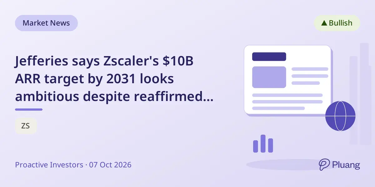 Jefferies says Zscaler's $10B ARR target by 2031 looks ambitious despite reaffirmed 2027 guidance.