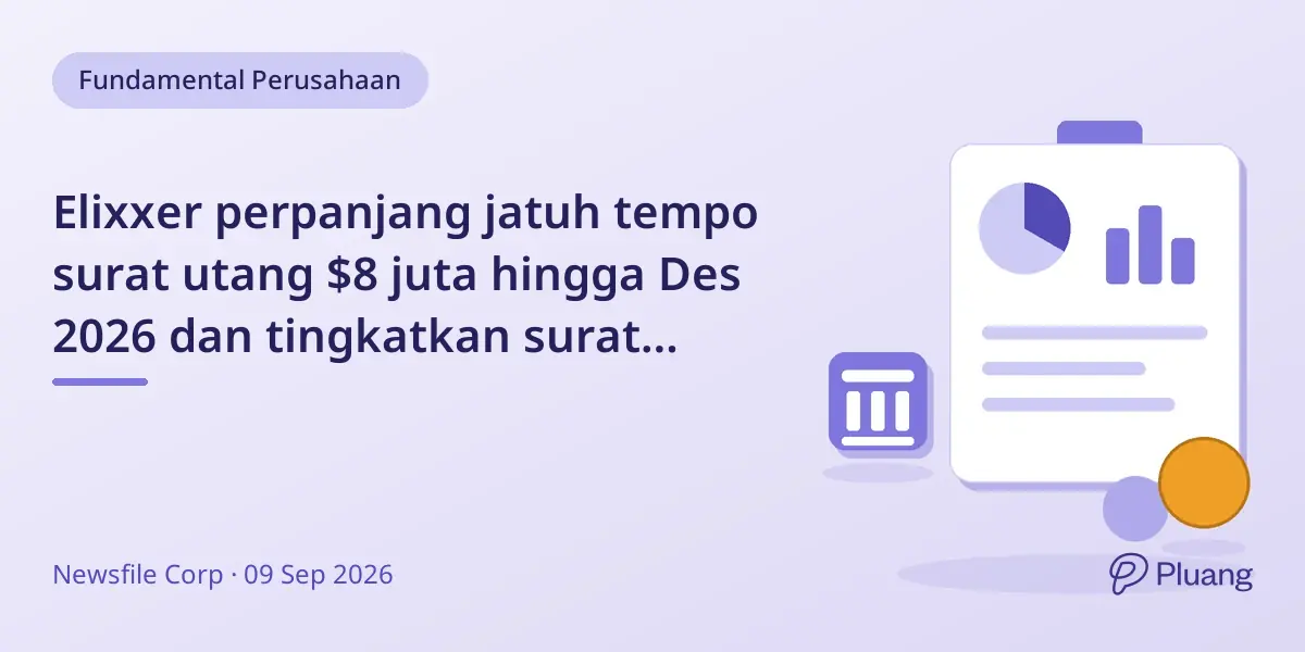 Elixxer perpanjang jatuh tempo surat utang $8 juta hingga Des 2026 dan tingkatkan surat utang tanpa jaminan jadi $3 juta dengan AIP Fund.
