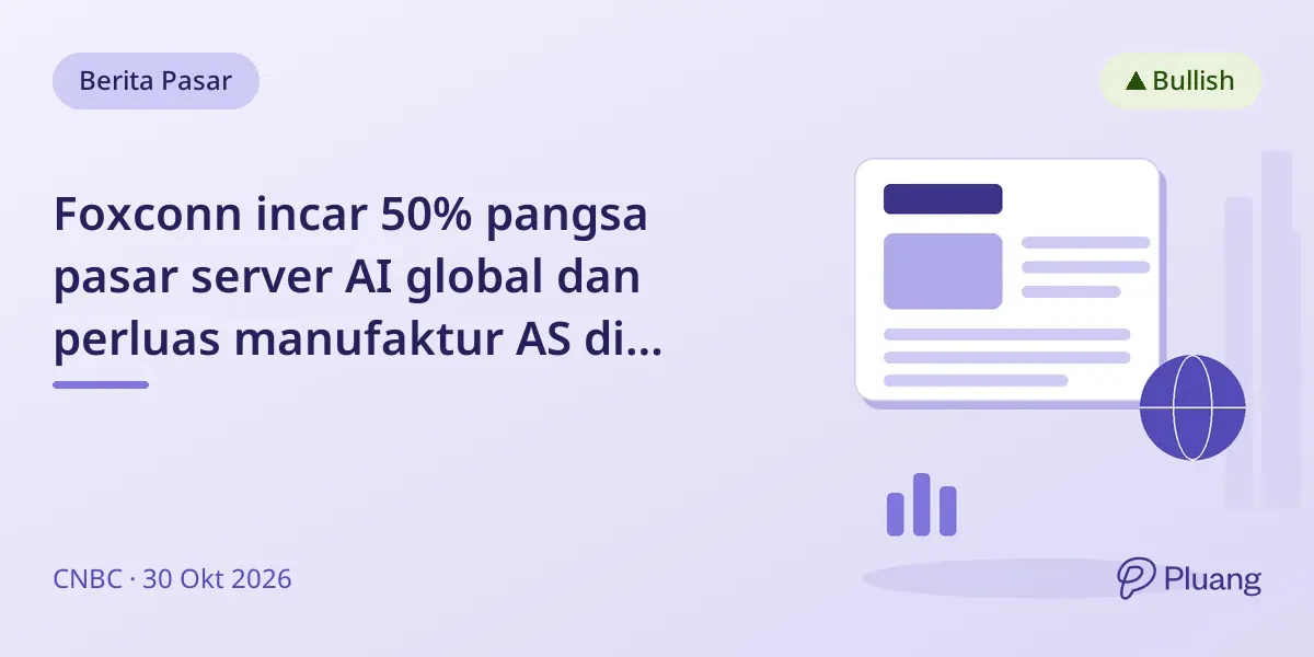 Foxconn incar 50% pangsa pasar server AI global dan perluas manufaktur AS di tengah permintaan kuat.