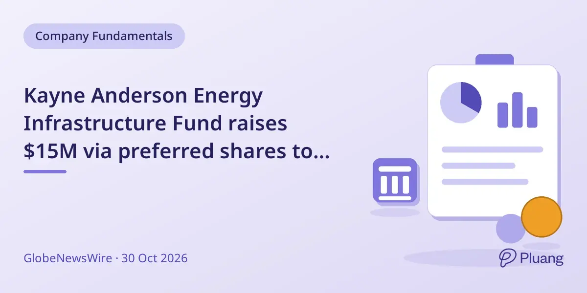 Kayne Anderson Energy Infrastructure Fund raises $15M via preferred shares to refinance debt and support operations