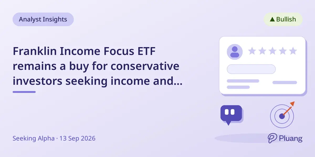 Franklin Income Focus ETF remains a buy for conservative investors seeking income and moderate growth.