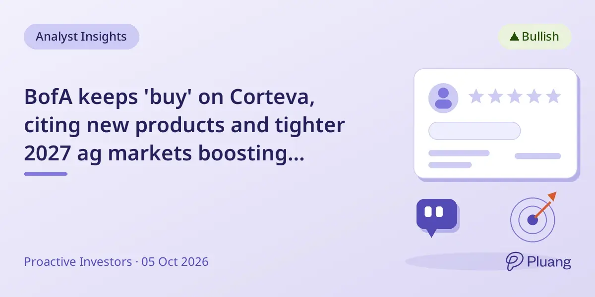 BofA keeps 'buy' on Corteva, citing new products and tighter 2027 ag markets boosting growth outlook.