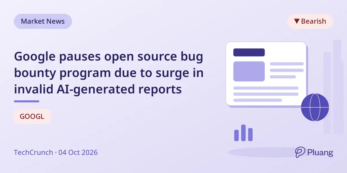 Google pauses open source bug bounty program due to surge in invalid AI-generated reports