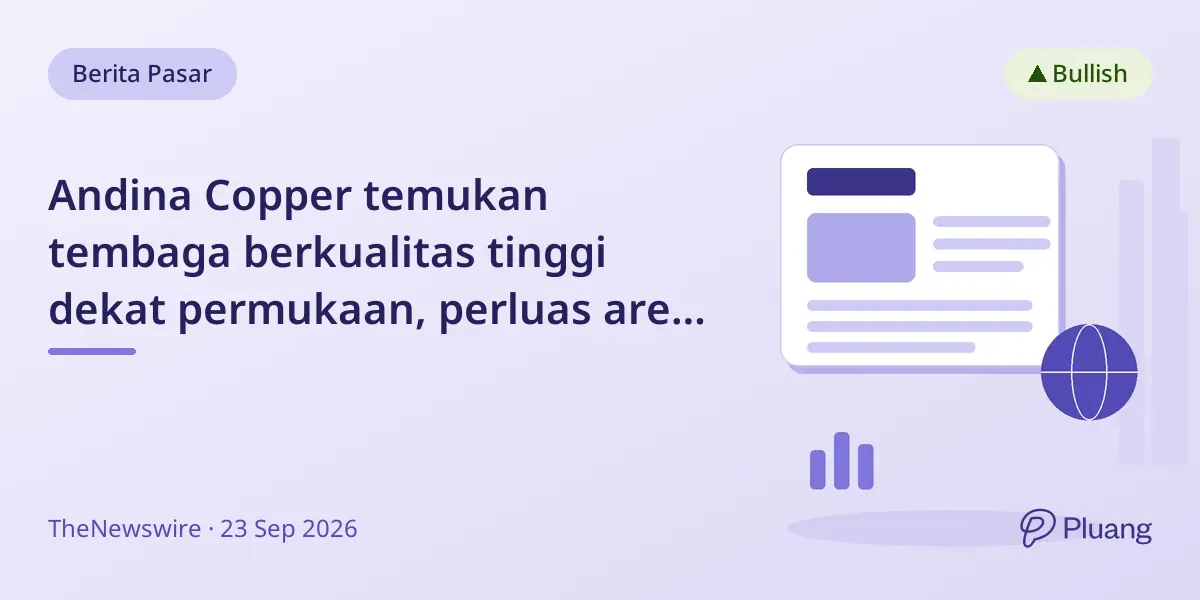 Andina Copper temukan tembaga berkualitas tinggi dekat permukaan, perluas area deposit Cobrasco di Kolombia