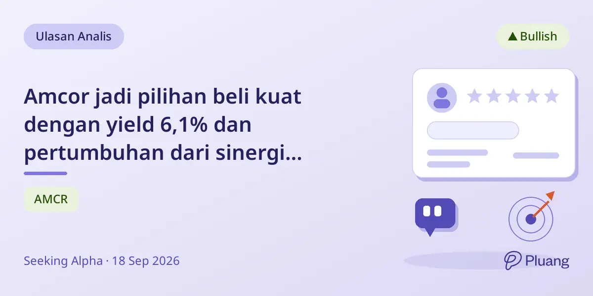 Amcor jadi pilihan beli kuat dengan yield 6,1% dan pertumbuhan dari sinergi akuisisi Berry.