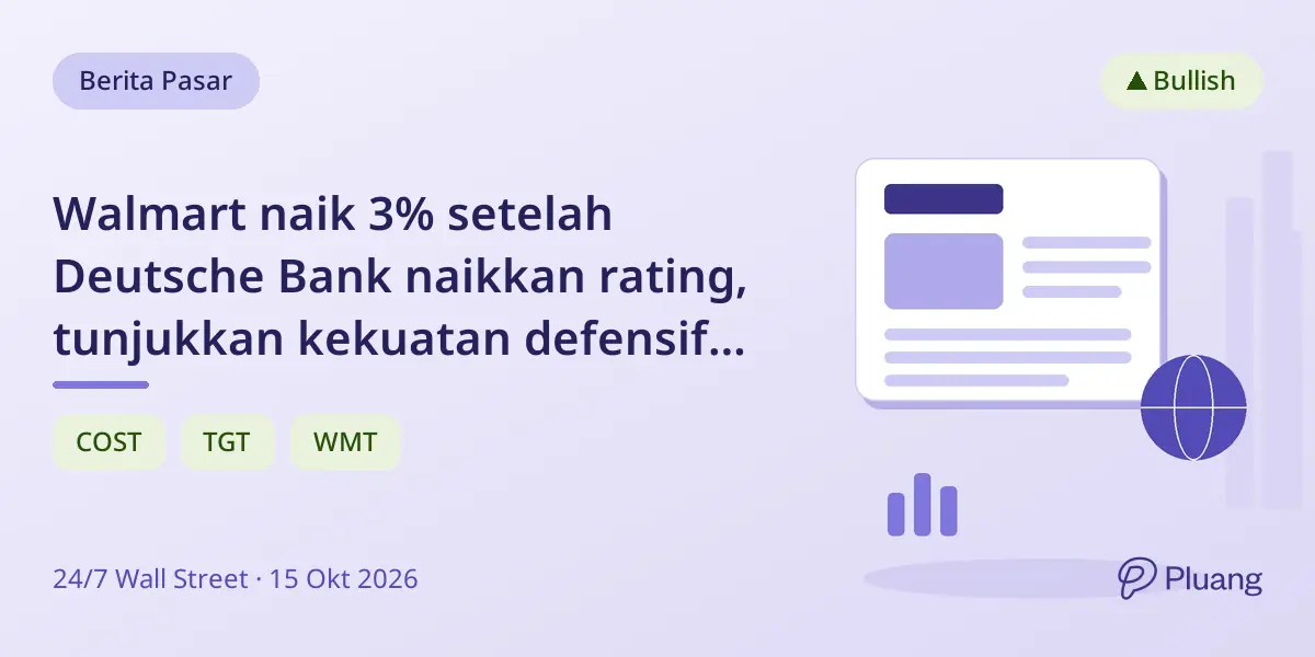 Walmart naik 3% setelah Deutsche Bank naikkan rating, tunjukkan kekuatan defensif di tengah penurunan sektor ritel.