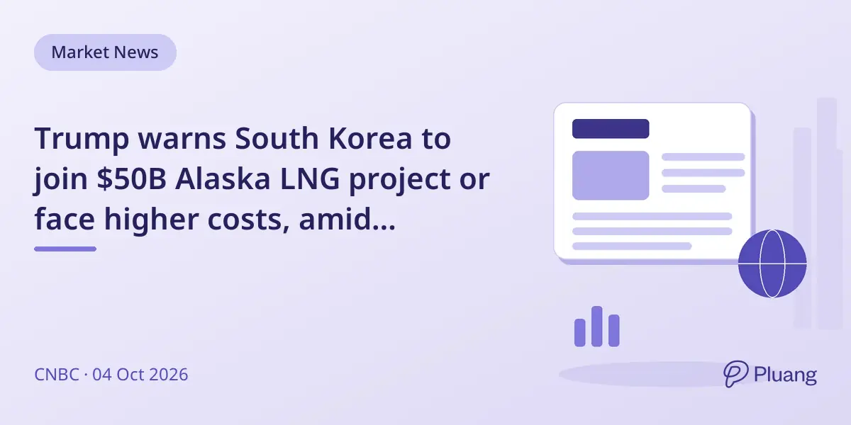 Trump warns South Korea to join $50B Alaska LNG project or face higher costs, amid investment deal confusion.