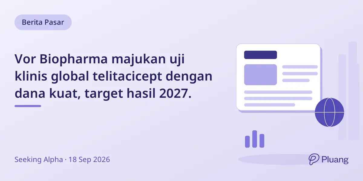 Vor Biopharma majukan uji klinis global telitacicept dengan dana kuat, target hasil 2027.