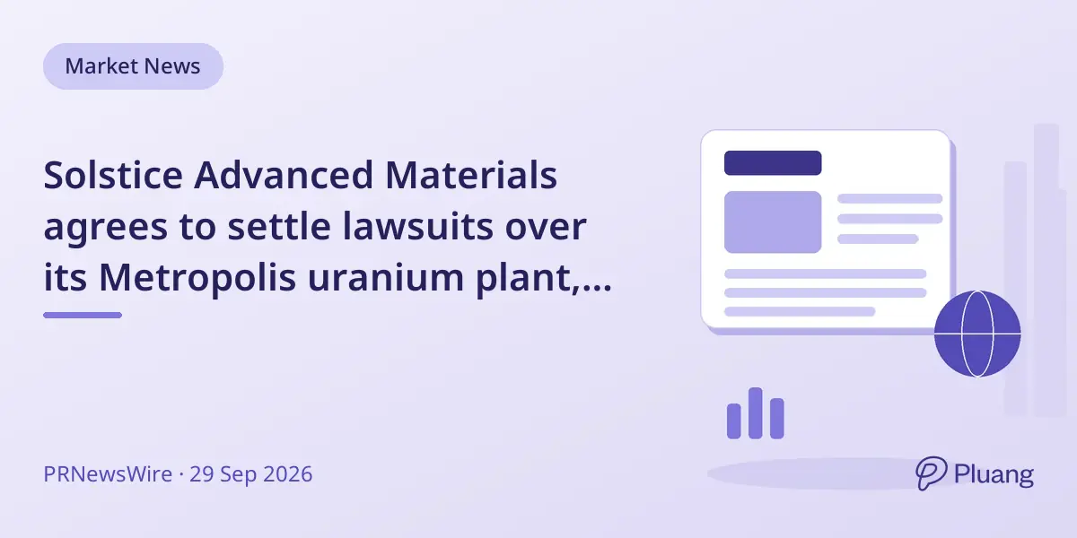 Solstice Advanced Materials agrees to settle lawsuits over its Metropolis uranium plant, focusing on community investments.