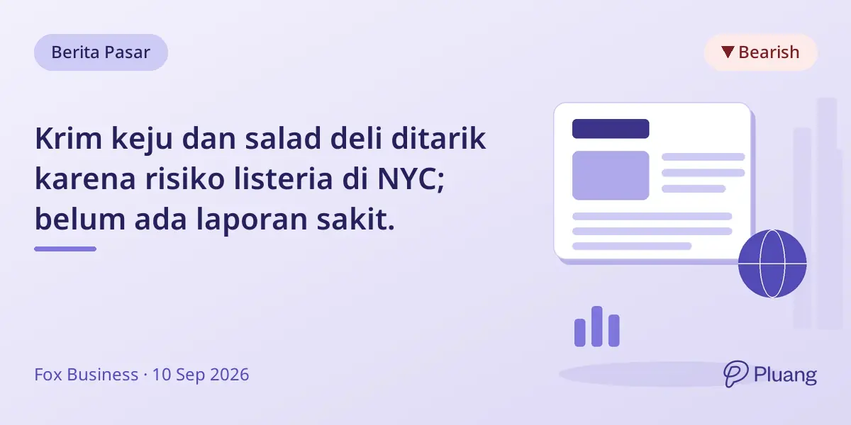 Krim keju dan salad deli ditarik karena risiko listeria di NYC; belum ada laporan sakit.