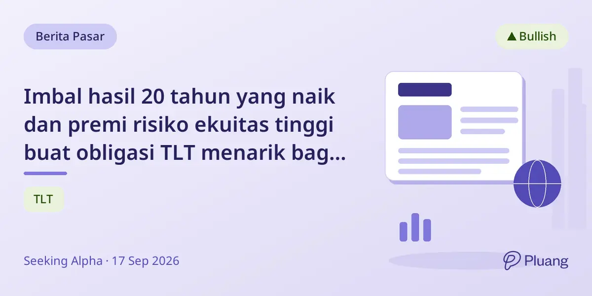 Imbal hasil 20 tahun yang naik dan premi risiko ekuitas tinggi buat obligasi TLT menarik bagi investor.