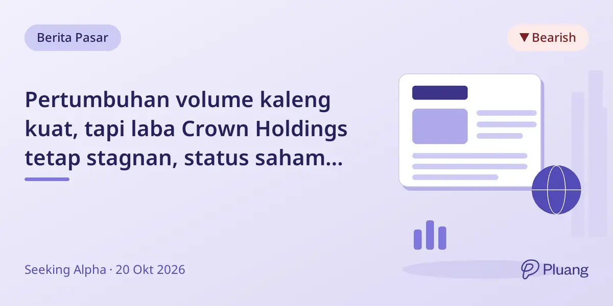 Pertumbuhan volume kaleng kuat, tapi laba Crown Holdings tetap stagnan, status saham Hold.