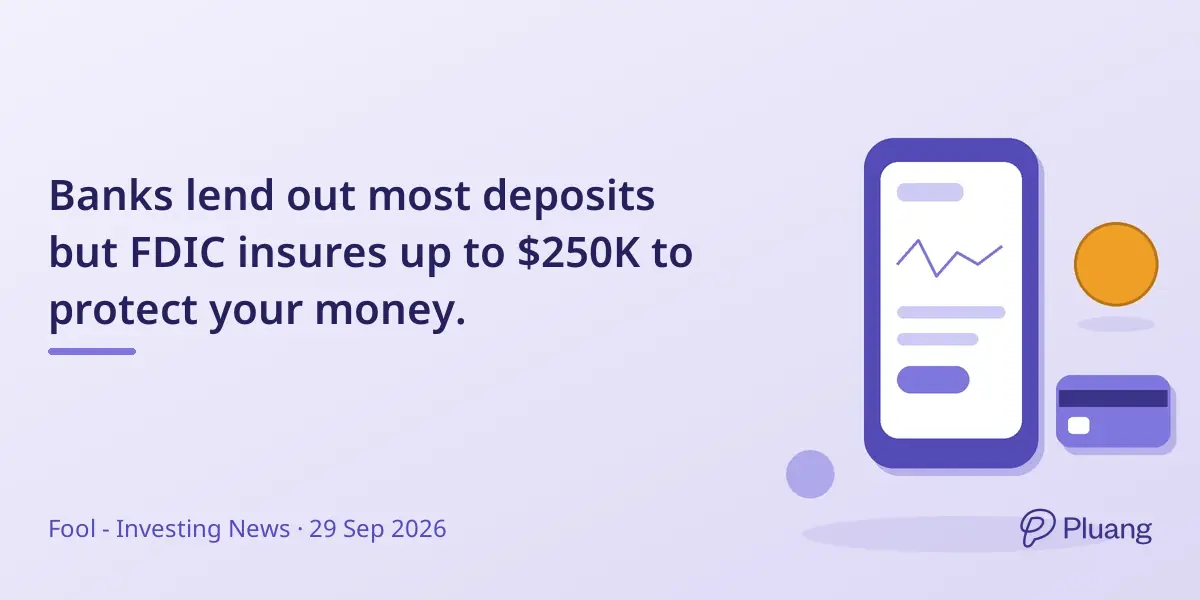 Banks lend out most deposits but FDIC insures up to $250K to protect your money.
