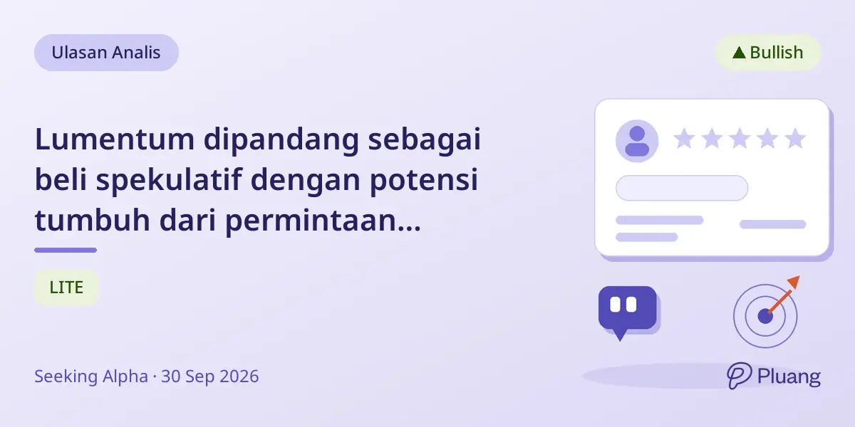 Lumentum dipandang sebagai beli spekulatif dengan potensi tumbuh dari permintaan perangkat keras AI namun ada risiko pelaksanaan.