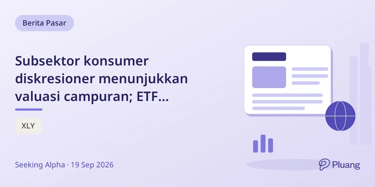 Subsektor konsumer diskresioner menunjukkan valuasi campuran; ETF Vanguard tawarkan eksposur luas dan biaya rendah.