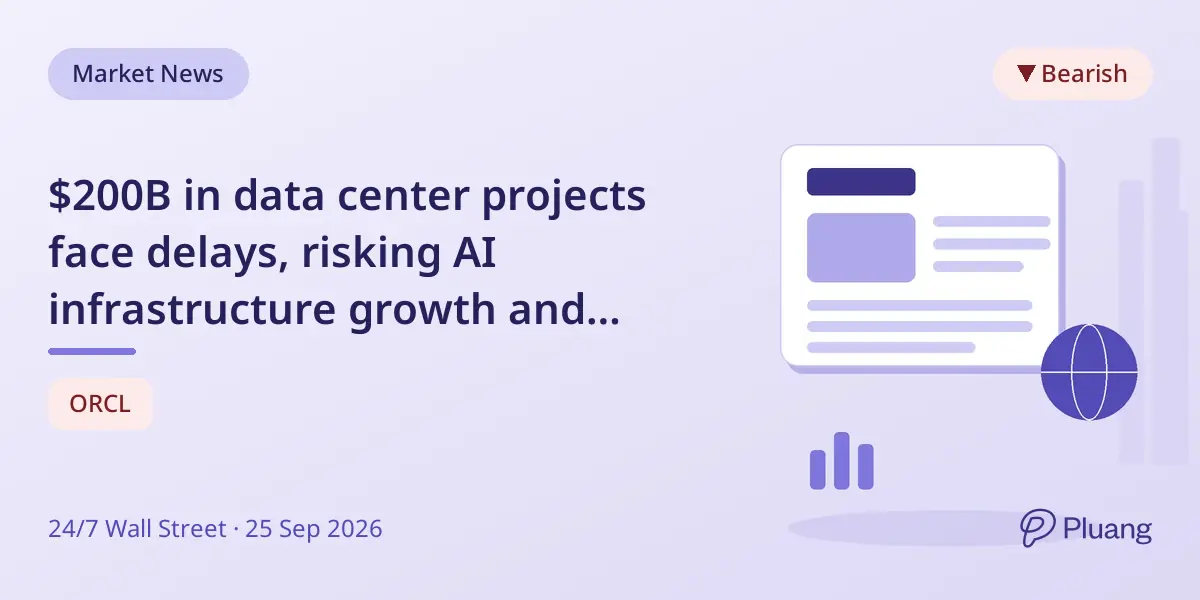 $200B in data center projects face delays, risking AI infrastructure growth and hitting Oracle hard.