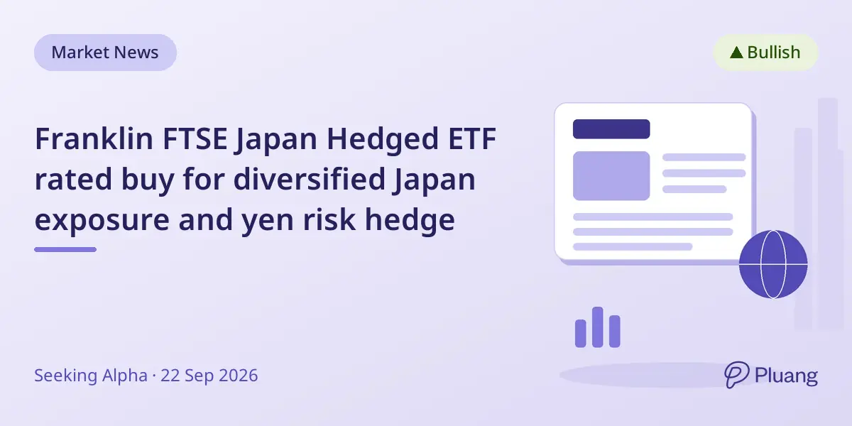 Franklin FTSE Japan Hedged ETF rated buy for diversified Japan exposure and yen risk hedge