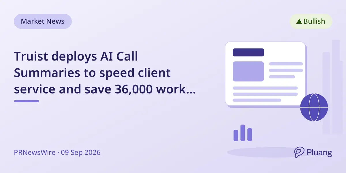 Truist deploys AI Call Summaries to speed client service and save 36,000 work hours in Q2 2026