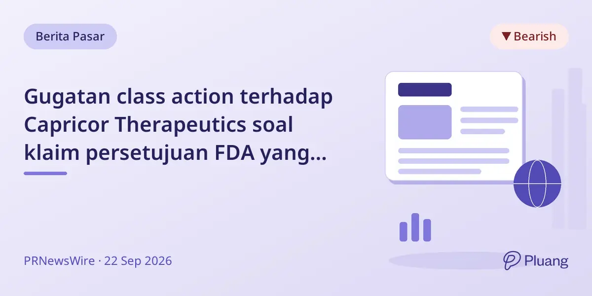 Gugatan class action terhadap Capricor Therapeutics soal klaim persetujuan FDA yang menyesatkan.