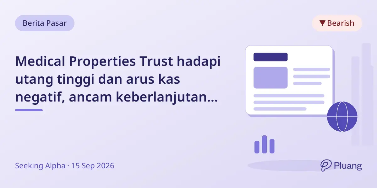 Medical Properties Trust hadapi utang tinggi dan arus kas negatif, ancam keberlanjutan meski sudah restrukturisasi.