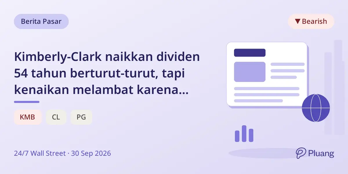 Kimberly-Clark naikkan dividen 54 tahun berturut-turut, tapi kenaikan melambat karena arus kas turun dan akuisisi besar.
