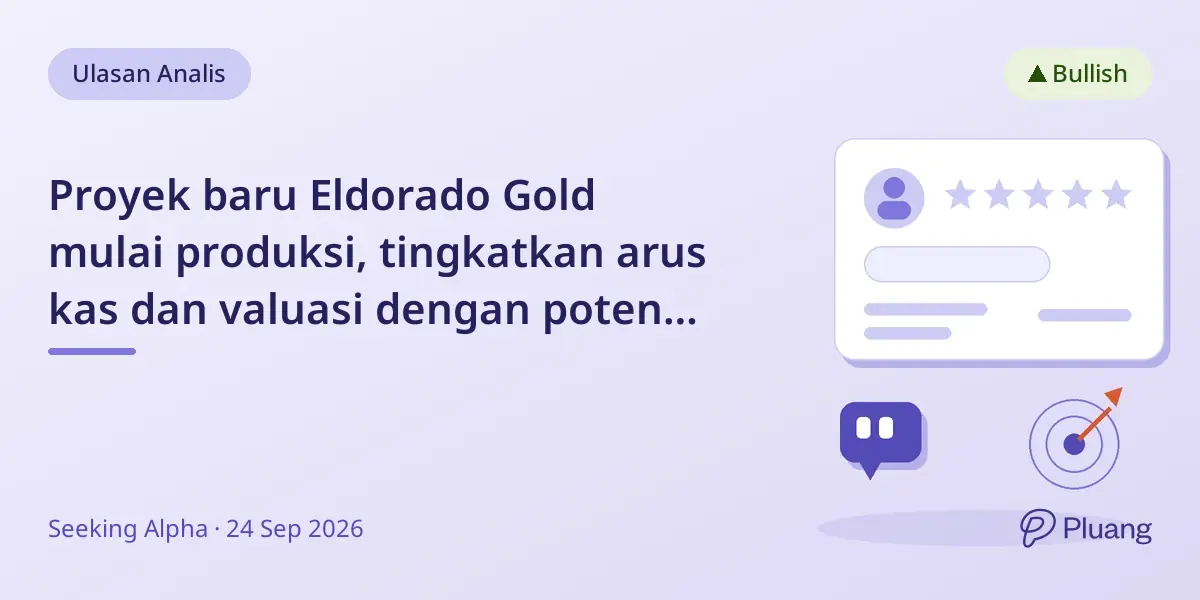 Proyek baru Eldorado Gold mulai produksi, tingkatkan arus kas dan valuasi dengan potensi naik 7%.