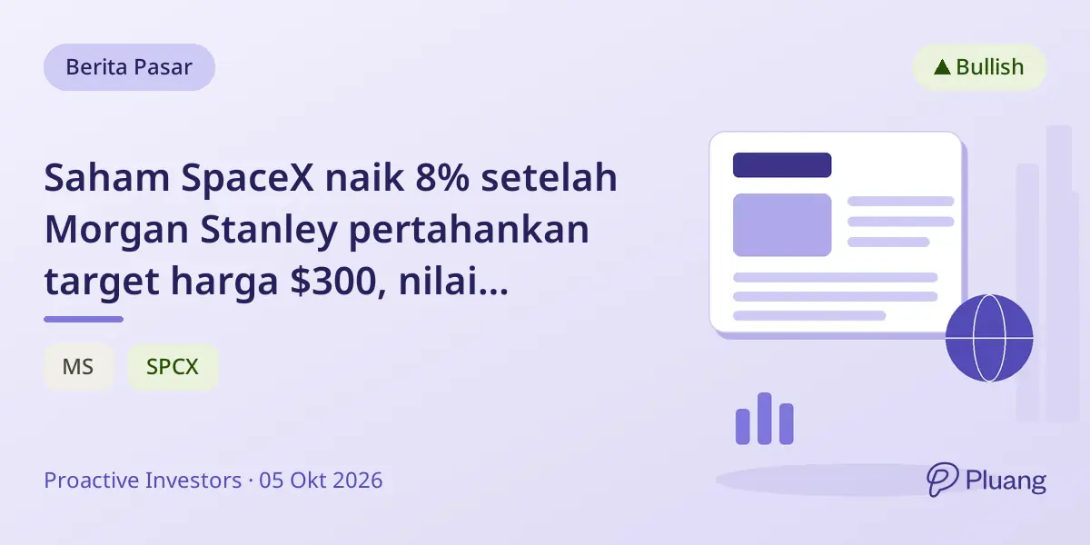 Saham SpaceX naik 8% setelah Morgan Stanley pertahankan target harga $300, nilai undervalued dan potensi tumbuh.