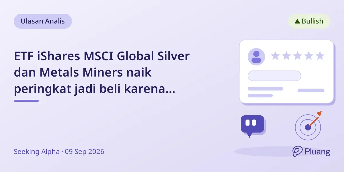 ETF iShares MSCI Global Silver dan Metals Miners naik peringkat jadi beli karena valuasi dan teknikal kuat