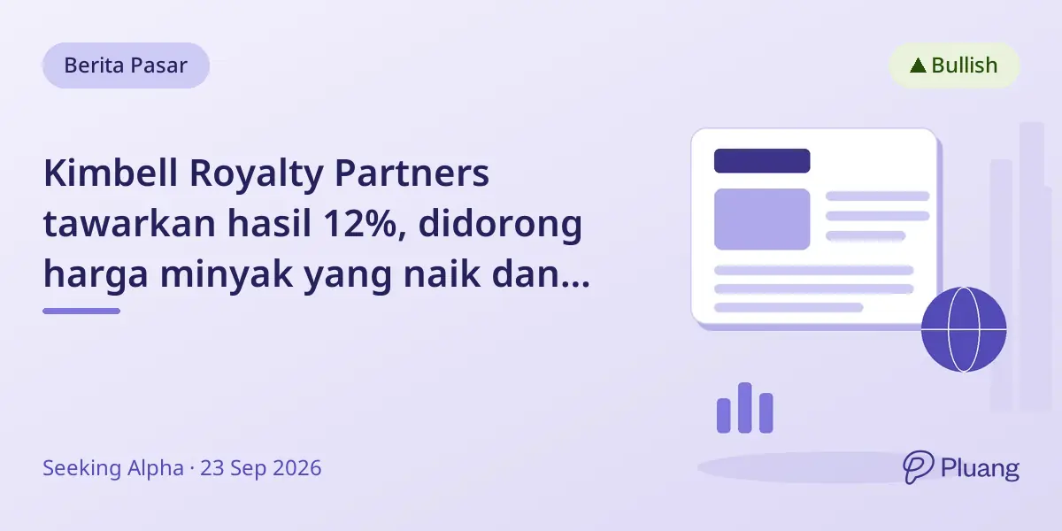 Kimbell Royalty Partners tawarkan hasil 12%, didorong harga minyak yang naik dan perluasan aset mineral.