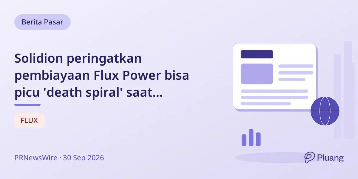 Solidion peringatkan pembiayaan Flux Power bisa picu 'death spiral' saat negosiasi akuisisi.