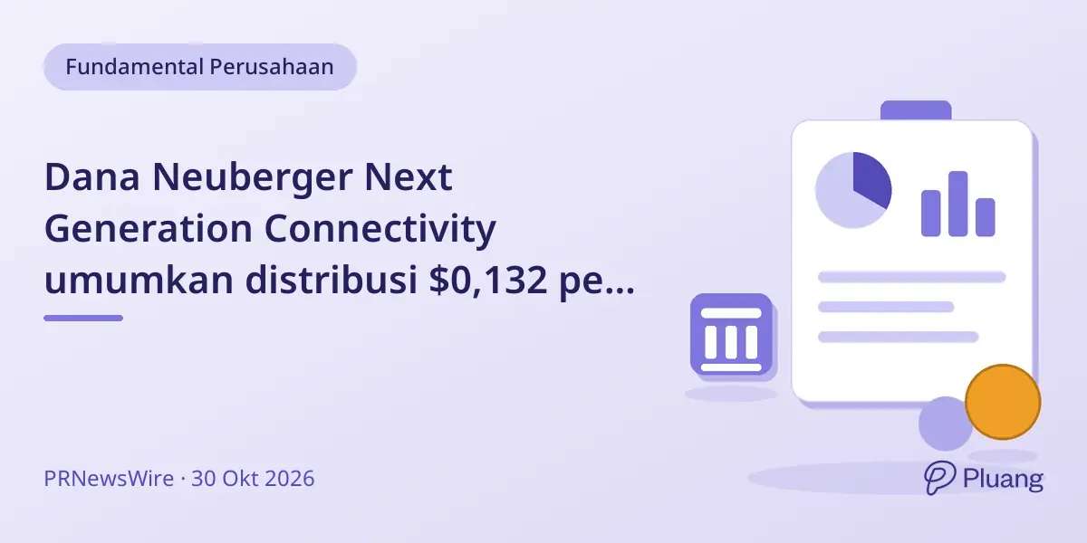 Dana Neuberger Next Generation Connectivity umumkan distribusi $0,132 per saham untuk pembayaran 30 Nov 2026.